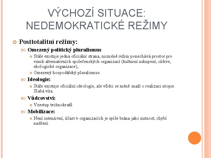 VÝCHOZÍ SITUACE: NEDEMOKRATICKÉ REŽIMY Posttotalitní režimy: Omezený politický pluralismus Ideologie: Stále existuje oficiální ideologie,