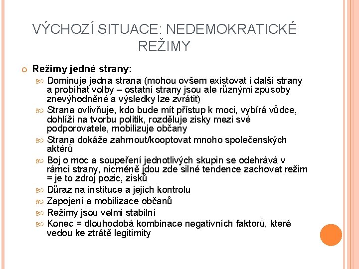 VÝCHOZÍ SITUACE: NEDEMOKRATICKÉ REŽIMY Režimy jedné strany: Dominuje jedna strana (mohou ovšem existovat i