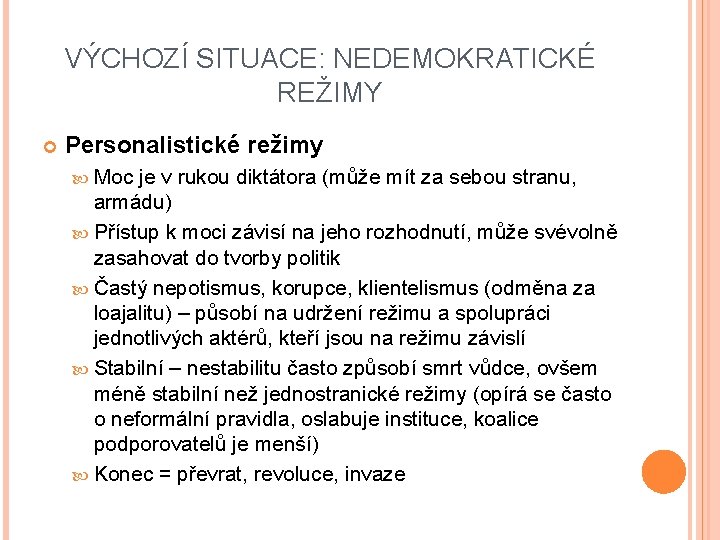 VÝCHOZÍ SITUACE: NEDEMOKRATICKÉ REŽIMY Personalistické režimy Moc je v rukou diktátora (může mít za