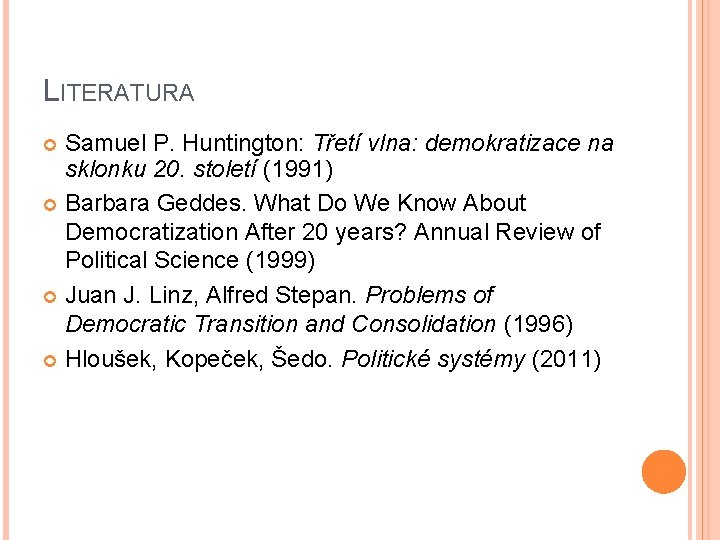 LITERATURA Samuel P. Huntington: Třetí vlna: demokratizace na sklonku 20. století (1991) Barbara Geddes.