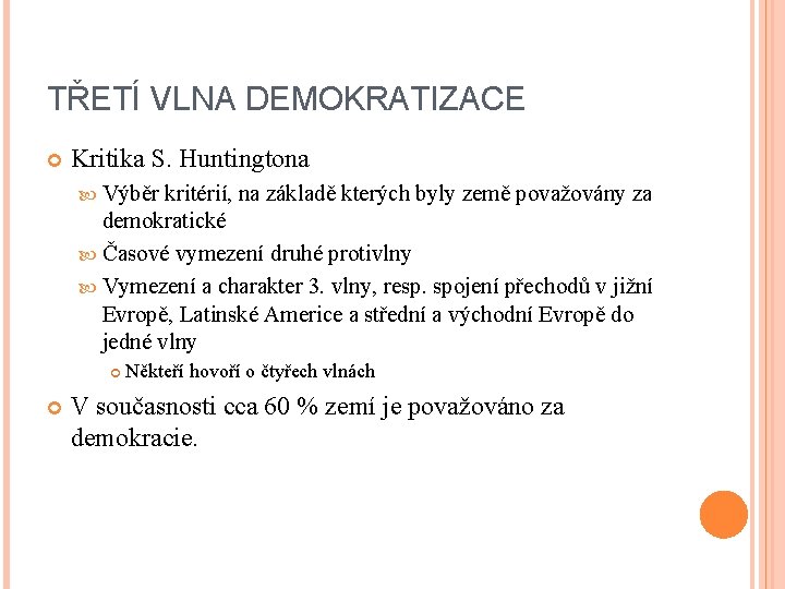 TŘETÍ VLNA DEMOKRATIZACE Kritika S. Huntingtona Výběr kritérií, na základě kterých byly země považovány