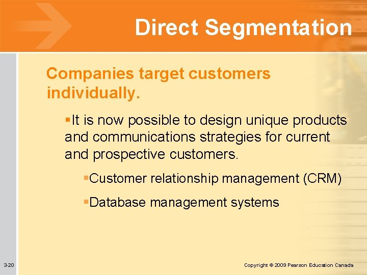 Direct Segmentation Companies target customers individually. §It is now possible to design unique products
