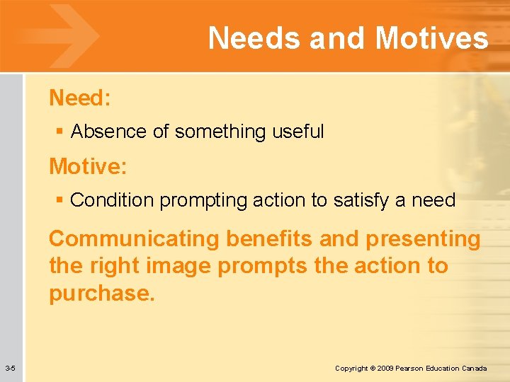 Needs and Motives Need: § Absence of something useful Motive: § Condition prompting action