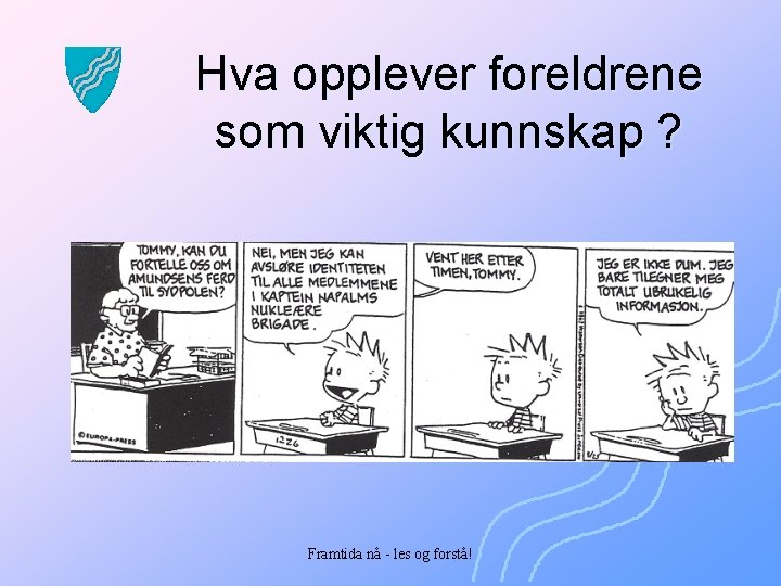 Hva opplever foreldrene som viktig kunnskap ? Framtida nå - les og forstå! 