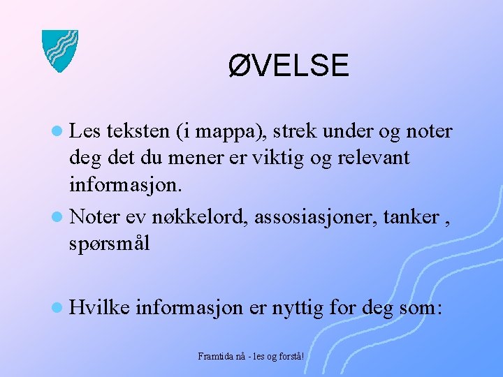 ØVELSE l Les teksten (i mappa), strek under og noter deg det du mener