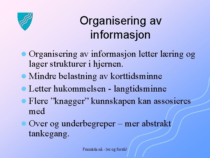 Organisering av informasjon letter læring og lager strukturer i hjernen. l Mindre belastning av