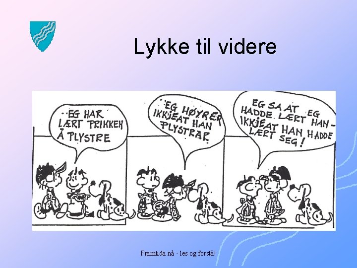 Lykke til videre Framtida nå - les og forstå! 