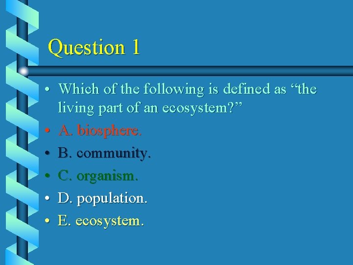 Question 1 • Which of the following is defined as “the living part of