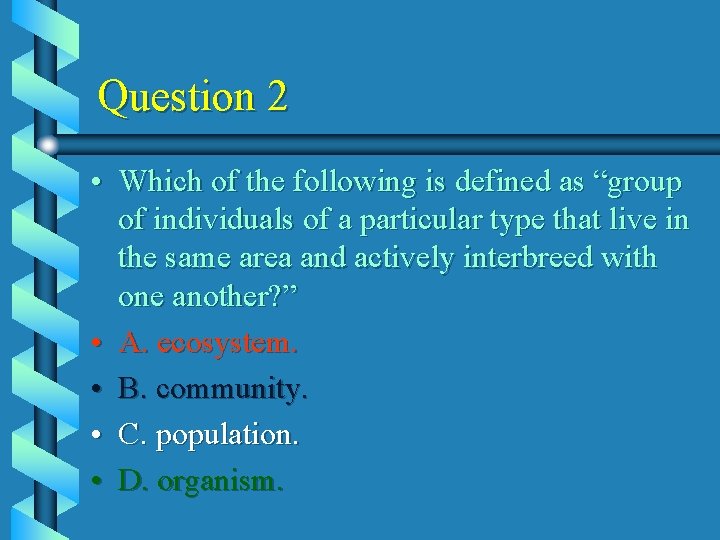 Question 2 • Which of the following is defined as “group of individuals of