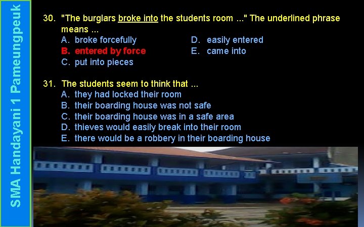 SMA Handayani 1 Pameungpeuk 30. "The burglars broke into the students room. . .