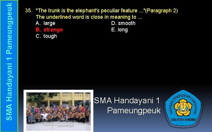 SMA Handayani 1 Pameungpeuk 35. "The trunk is the elephant's peculiar feature. . .