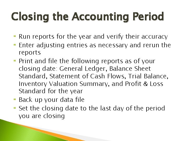 Closing the Accounting Period Run reports for the year and verify their accuracy Enter