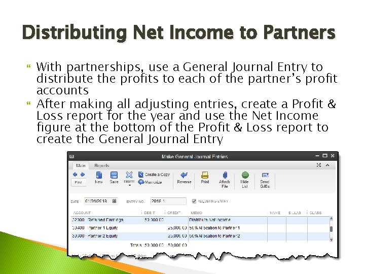 Distributing Net Income to Partners With partnerships, use a General Journal Entry to distribute