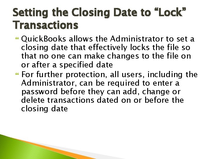 Setting the Closing Date to “Lock” Transactions Quick. Books allows the Administrator to set