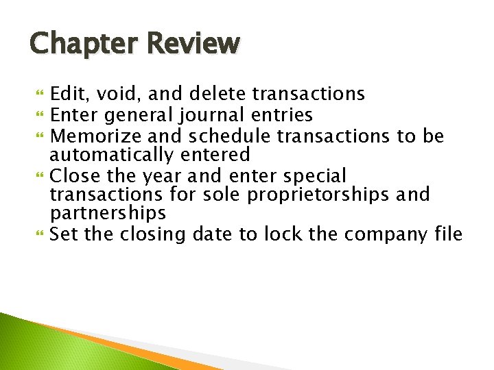 Chapter Review Edit, void, and delete transactions Enter general journal entries Memorize and schedule