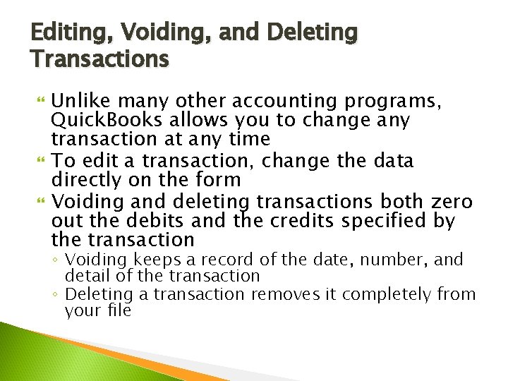 Editing, Voiding, and Deleting Transactions Unlike many other accounting programs, Quick. Books allows you