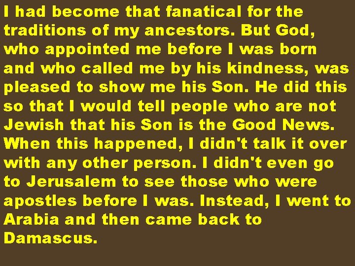 I had become that fanatical for the traditions of my ancestors. But God, who