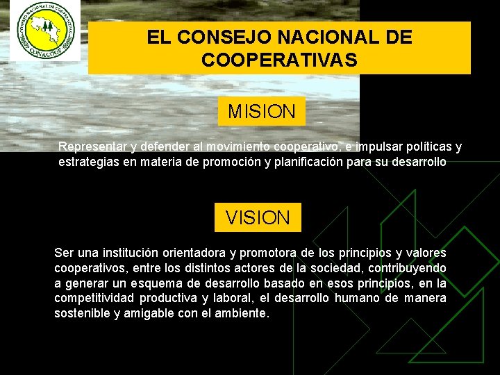 EL CONSEJO NACIONAL DE COOPERATIVAS MISION Representar y defender al movimiento cooperativo, e impulsar