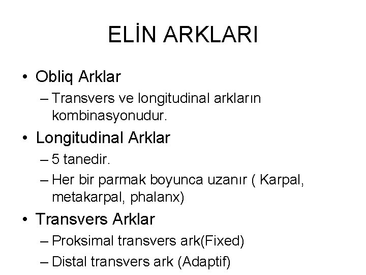 ELİN ARKLARI • Obliq Arklar – Transvers ve longitudinal arkların kombinasyonudur. • Longitudinal Arklar