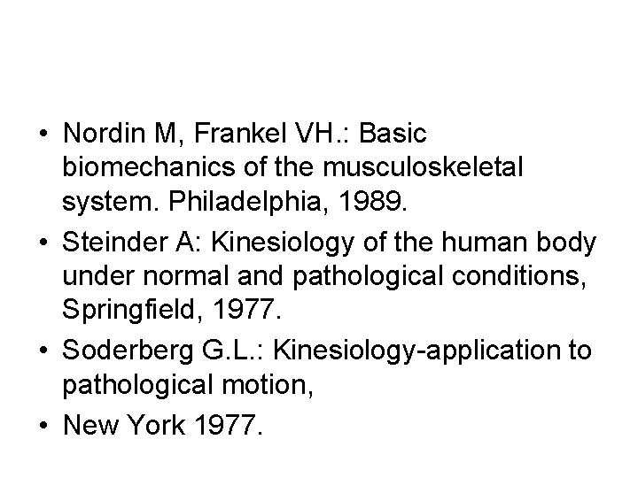  • Nordin M, Frankel VH. : Basic biomechanics of the musculoskeletal system. Philadelphia,