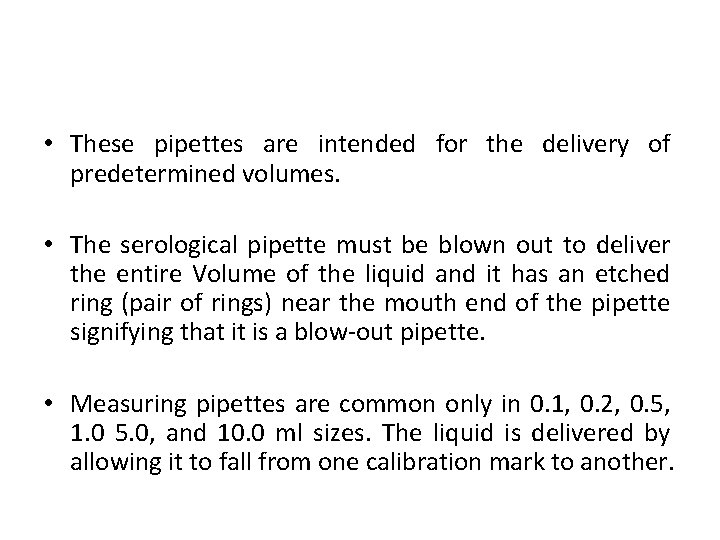  • These pipettes are intended for the delivery of predetermined volumes. • The