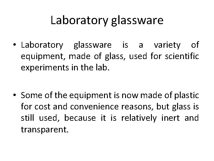 Laboratory glassware • Laboratory glassware is a variety of equipment, made of glass, used