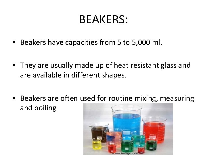 BEAKERS: • Beakers have capacities from 5 to 5, 000 ml. • They are