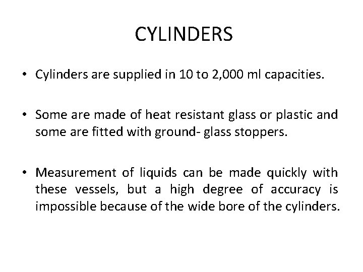 CYLINDERS • Cylinders are supplied in 10 to 2, 000 ml capacities. • Some