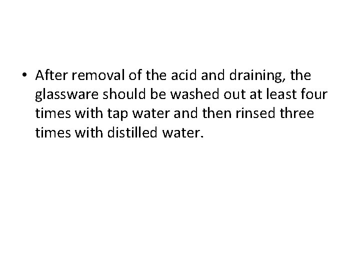  • After removal of the acid and draining, the glassware should be washed