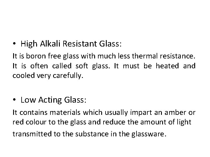  • High Alkali Resistant Glass: It is boron free glass with much less