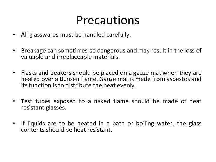 Precautions • All glasswares must be handled carefully. • Breakage can sometimes be dangerous
