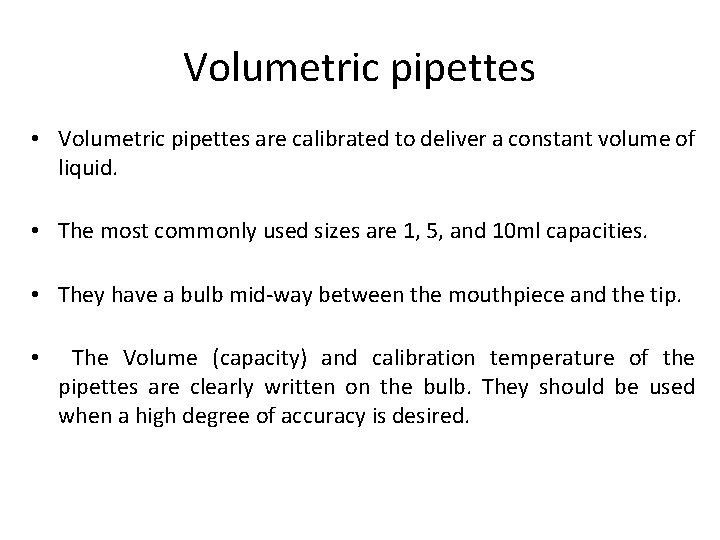 Volumetric pipettes • Volumetric pipettes are calibrated to deliver a constant volume of liquid.