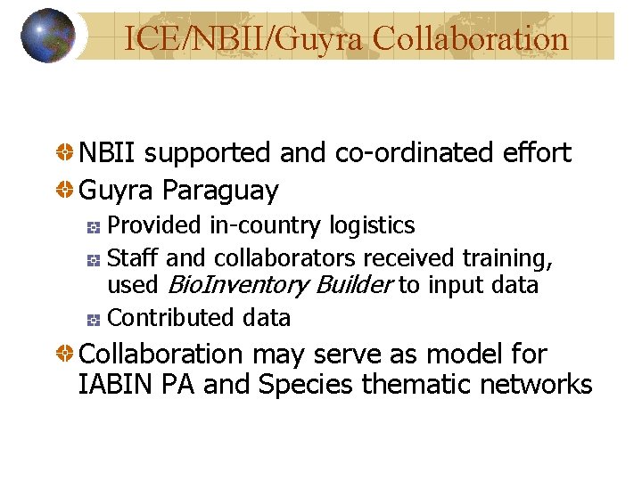 ICE/NBII/Guyra Collaboration NBII supported and co-ordinated effort Guyra Paraguay Provided in-country logistics Staff and ICE/NBII/Guyra Collaboration NBII supported and co-ordinated effort Guyra Paraguay Provided in-country logistics Staff and