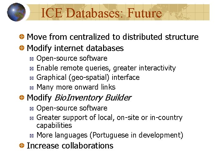 ICE Databases: Future Move from centralized to distributed structure Modify internet databases Open-source software ICE Databases: Future Move from centralized to distributed structure Modify internet databases Open-source software