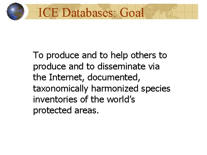 ICE Databases: Goal To produce and to help others to produce and to disseminate ICE Databases: Goal To produce and to help others to produce and to disseminate