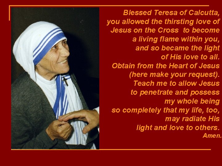 Blessed Teresa of Calcutta, you allowed the thirsting love of Jesus on the Cross