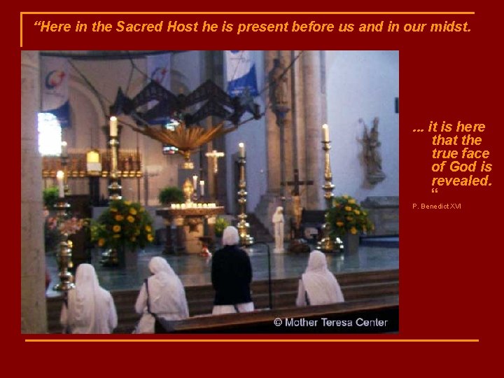 “Here in the Sacred Host he is present before us and in our midst.