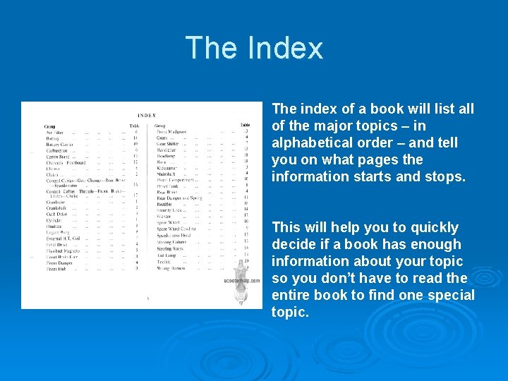 The Index The index of a book will list all of the major topics