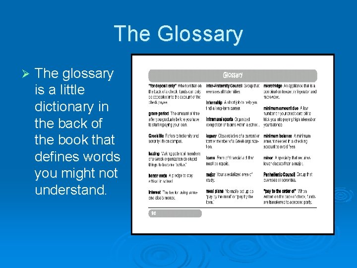 The Glossary Ø The glossary is a little dictionary in the back of the