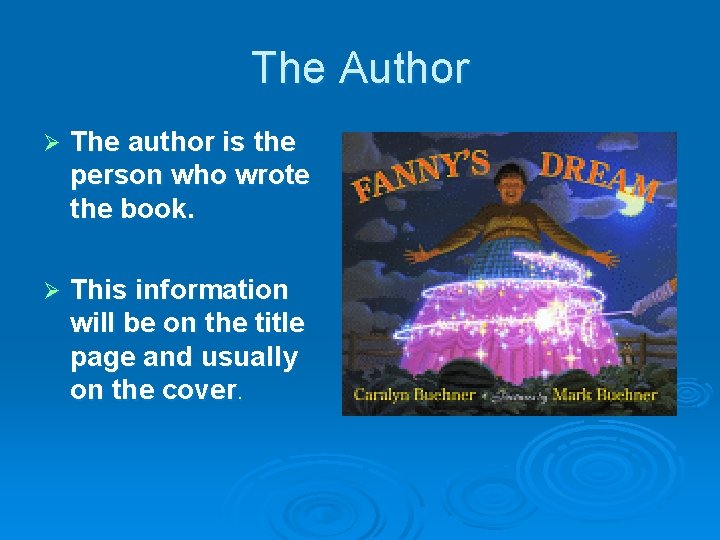 The Author Ø The author is the person who wrote the book. Ø This