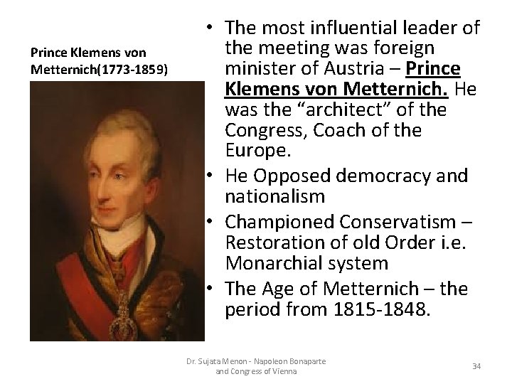Prince Klemens von Metternich(1773 -1859) • The most influential leader of the meeting was