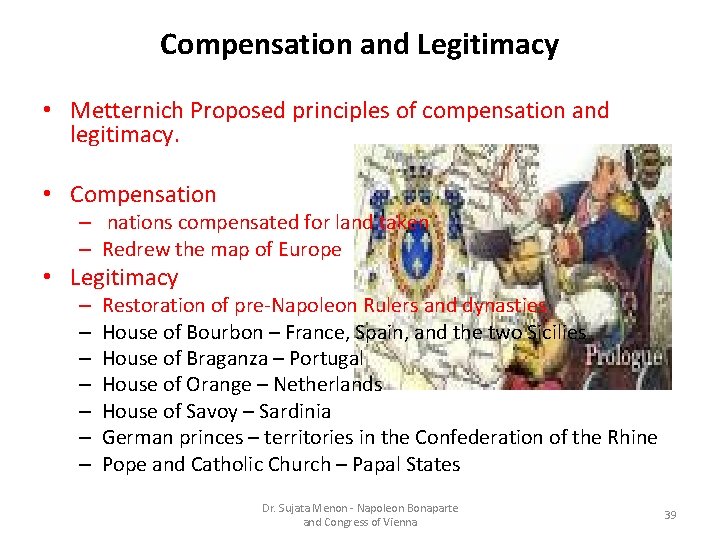 Compensation and Legitimacy • Metternich Proposed principles of compensation and legitimacy. • Compensation –