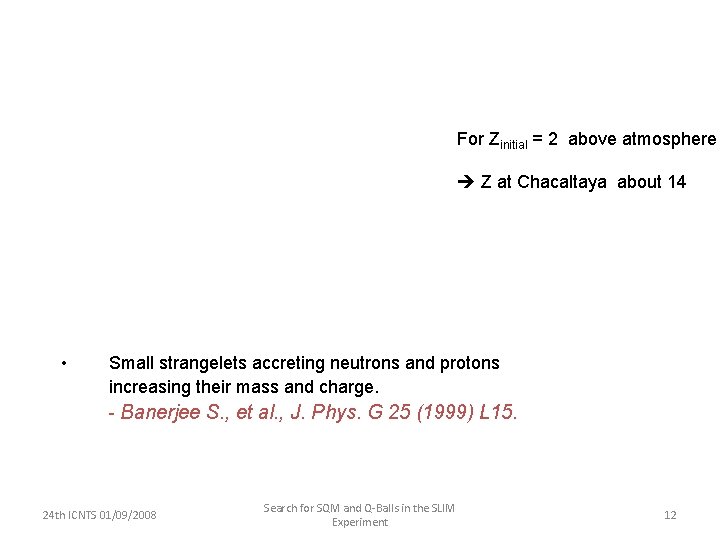 For Zinitial = 2 above atmosphere Z at Chacaltaya about 14 • Small strangelets