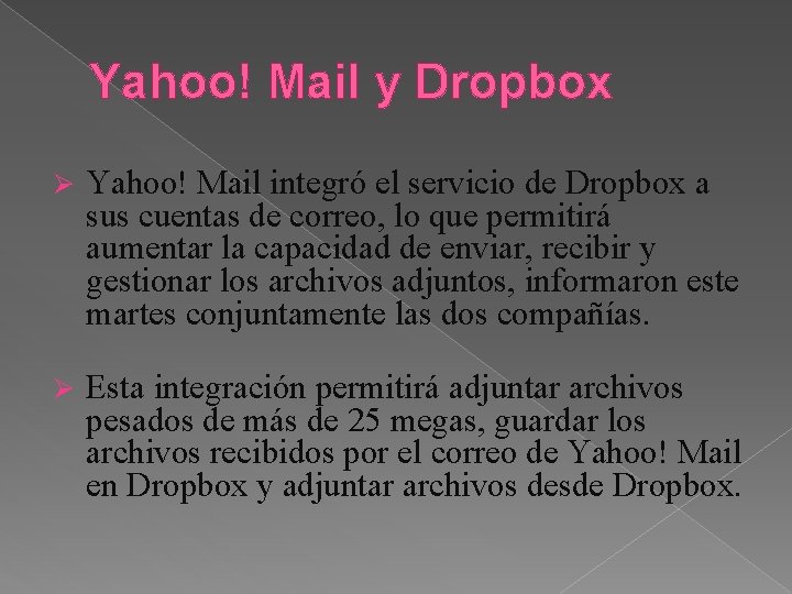 Yahoo! Mail y Dropbox Ø Yahoo! Mail integró el servicio de Dropbox a sus