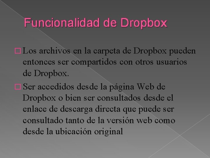 Funcionalidad de Dropbox � Los archivos en la carpeta de Dropbox pueden entonces ser