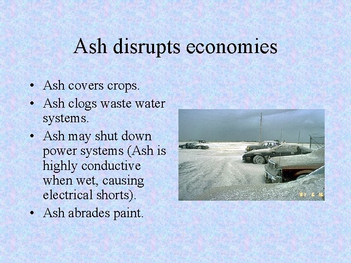 Ash disrupts economies • Ash covers crops. • Ash clogs waste water systems. •