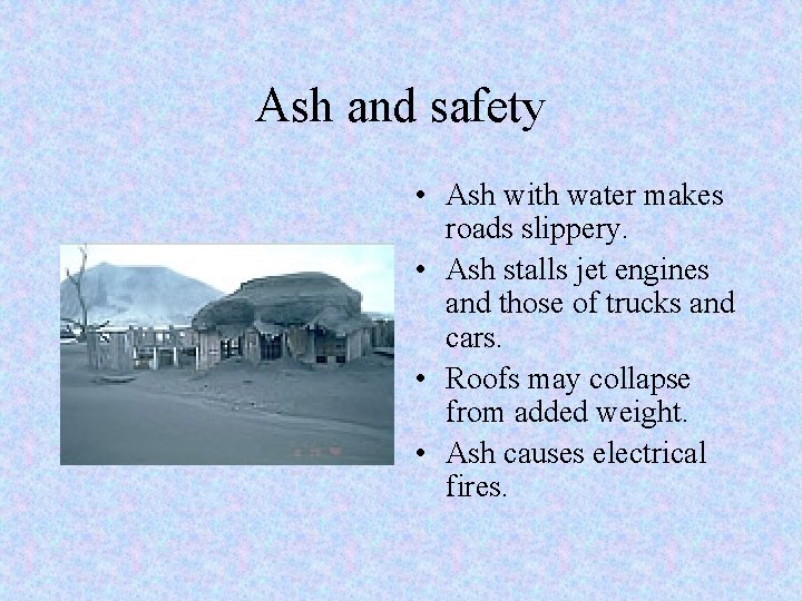 Ash and safety • Ash with water makes roads slippery. • Ash stalls jet