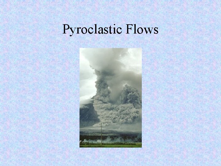 Pyroclastic Flows 