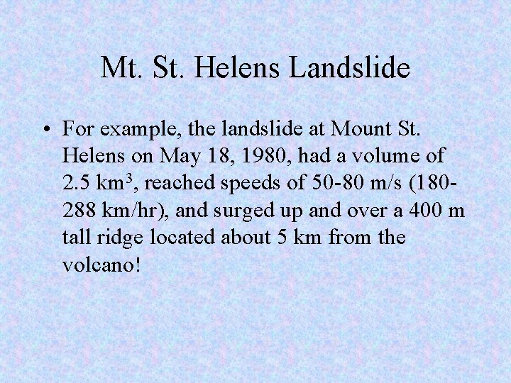 Mt. St. Helens Landslide • For example, the landslide at Mount St. Helens on