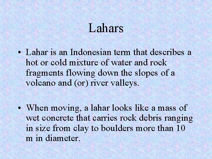 Lahars • Lahar is an Indonesian term that describes a hot or cold mixture
